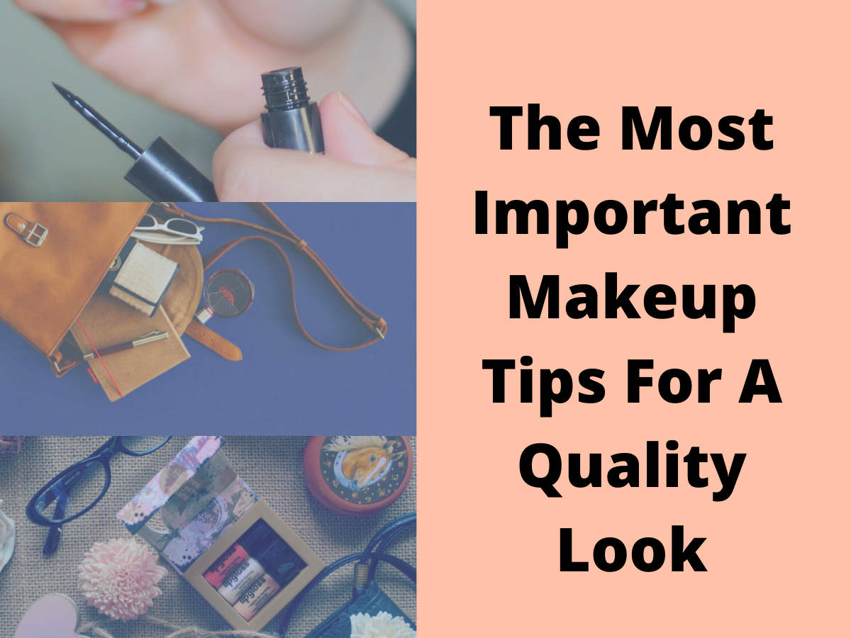 The Most Important Makeup Tips For A Quality Look