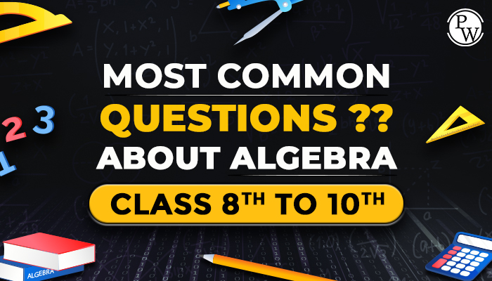 Most Common Questions About Algebra- Class 8 to 10