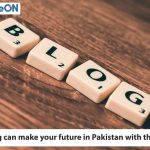 Blogging can make your future in Pakistan with this Advice