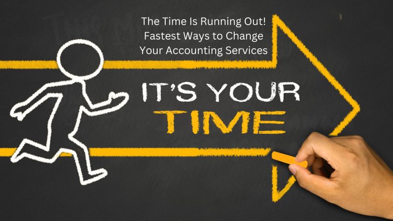 The Clock Is Ticking! The Most Efficient Ways to Change Your Accounting Services