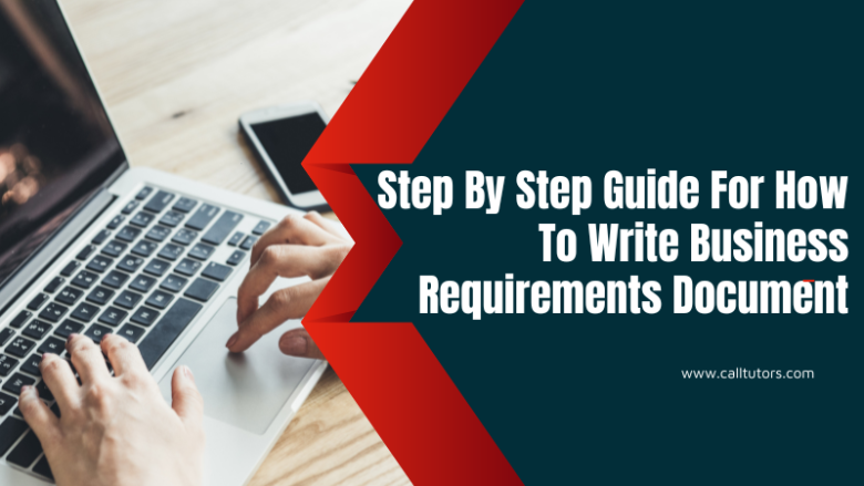 Step By Step Guide For How To Write Business Requirements Document