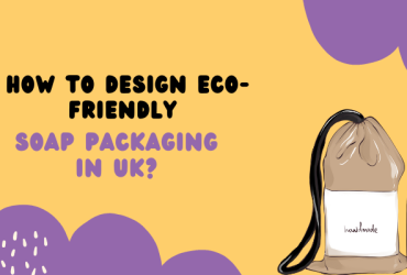 How To Design Eco-Friendly Soap Packaging in UK