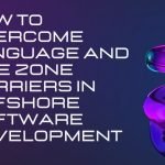 How to Overcome Language and Time Zone Barriers in Offshore Software Development